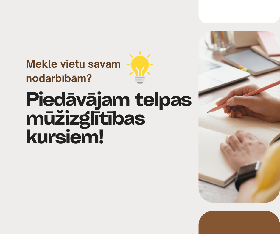 Piedāvājam telpas mūžizglītības kursiem!